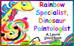 Rainbow Specialist, Dinosaur Paintologist  Laurie StorEBook